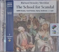 The School for Scandal written by Richard Brinsley Sheridan performed by Edith Evans, Cecil Parker, Harry Andrews and Claire Bloom on Audio CD (Unabridged)